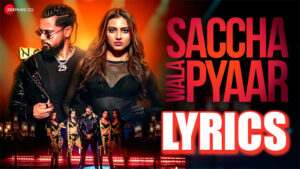 Saccha Wala Pyaar Lyrics - Neeti Mohan & Rahtwofive