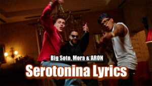 Serotonina Lyrics - Big Soto, Mora & ARON