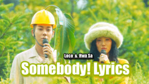 Somebody! Lyrics - 로꼬 (Loco) & 화사 (Hwa Sa)