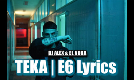 TEKA | E6 Lyrics - DJ ALEX & EL NOBA