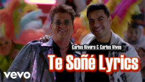 Te Soñé Lyrics - Carlos Rivera & Carlos Vives