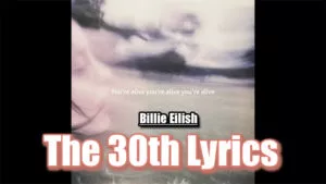 The 30th Lyrics/Billie Eilish