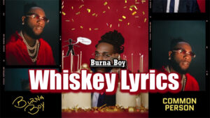 Whiskey Lyrics - Burna Boy - Audio Version