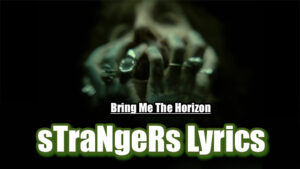 sTraNgeRs Lyrics - Bring Me The Horizon