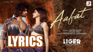 Aafat Lyrics - Zahrah Khan & Tanishk Bagchi - Liger