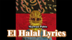 El Halal Lyrics - Marwan Pablo