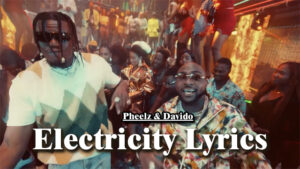 Electricity Lyrics - Pheelz & Davido