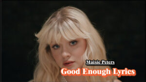 Good Enough Lyrics - Maisie Peters