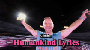 Humankind Lyrics - Coldplay