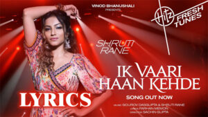 Ik Vaari Haan Kehde Lyrics - Shruti Rane