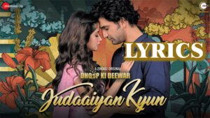 Judaaiyan Kyun Lyrics - Bilal Saeed & Mehr Tahir