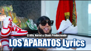LOS APARATOS Lyrics - El Alfa, Noriel & Chael Produciendo