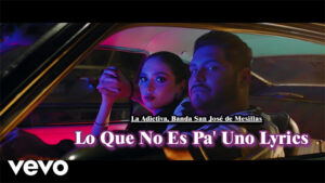 Lo Que No Es Pa' Uno Lyrics - La Adictiva, Banda San José de Mesillas