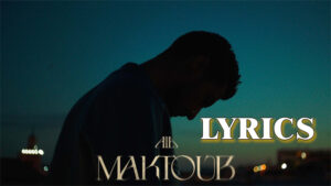 Maktoub Lyrics - A.L.A