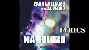 NA BOLOKO Lyrics - Zara Williams feat C4 Pedro