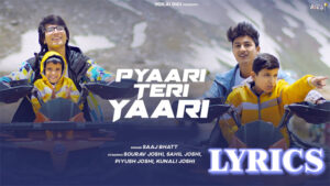 PYAARI TERI YAARI Lyrics - Saaj Bhatt - Sourav Joshi, Sahil Joshi, Piyush