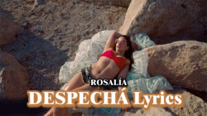 ROSALÍA - DESPECHÁ Lyrics