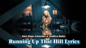 Running Up That Hill Lyrics - Kurt Hugo Schneider & Madilyn Bailey