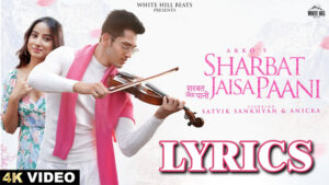 Sharbat Jaisa Paani Lyrics - Arko - Satvik Sankhyan & Anicka 