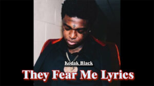 They Fear Me Lyrics - Kodak Black