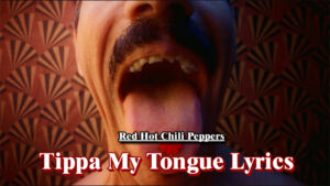 Tippa My Tongue Lyrics - Red Hot Chili Peppers