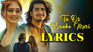 Tu Os Banke Meri Lyrics - Saurabh Gangal - Sana Khan & Bhavin Bhanushali