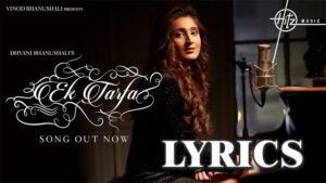 Ek Tarfa Lyrics - Dhvani Bhanushali