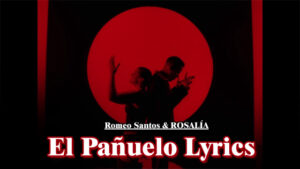 El Pañuelo Lyrics - Romeo Santos & ROSALÍA
