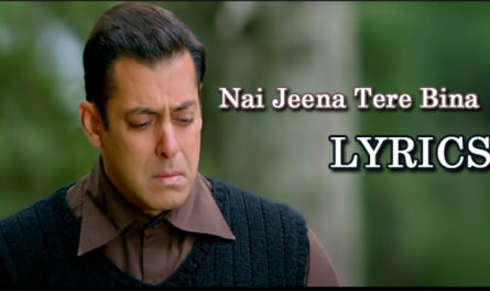 Nai Jeena Tere Bina Lyrics - Salman Khan - Tubelight