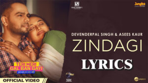 ZINDAGI Lyrics - Asees Kaur & Devenderpal Singh