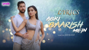 Abki Baarish Mein Lyrics - Raj Barman & Sakshi Holkar