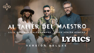 Al Taller del Maestro Lyrics - Alex Campos, Jesús Adrián Romero, Lilly Goodman