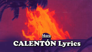 CALENTÓN Lyrics - Mora