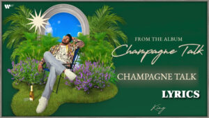 Champagne Talk Lyrics - King - Visualiser