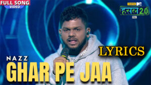 Ghar Pe Jaa Lyrics - Nazz - Hustle 2.0