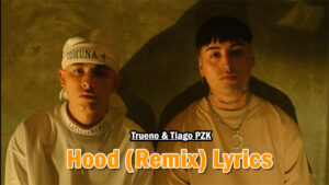 Hood (Remix) Lyrics - Trueno & Tiago PZK