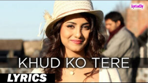Khud Ko Tere Lyrics - Mahalakshmi Iyer & Aftab Shivdasani - 1920 Evil Returns