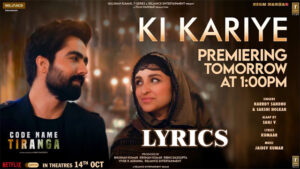Ki Kariye Lyrics - Harrdy Sandhu & Sakshi Holkar - Parineeti Chopra, Harrdy Sandhu