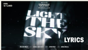 Light The Sky Lyrics - FIFA World Cup Qatar 2022™ - Nora Fatehi, Balqees, Rahma Riad, Manal, RedOne