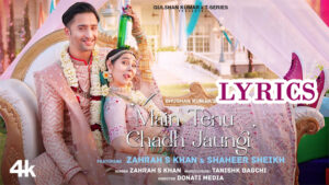 Main Tenu Chadh Jaungi Lyrics - Zahrah S Khan - Zahrah S Khan and Shaheer Sheikh