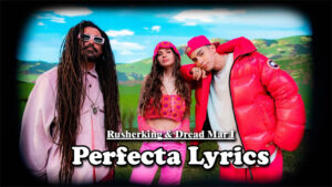 Perfecta Lyrics - Rusherking & Dread Mar I