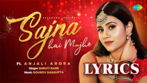 Sajna Hai Mujhe Lyrics - Shruti Rane / Anjali Arora