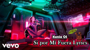 Si por Mí Fuera Lyrics - Kenia OS