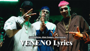VENENO Lyrics - Salastkbron, Alan Gomez, Marcianeke