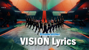VISION Lyrics - Dreamcatcher(드림캐쳐)