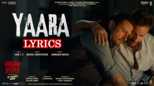 Yaara Lyrics - Vikram Vedha - Armaan Malik - Hrithik Roshan, Saif Ali Khan