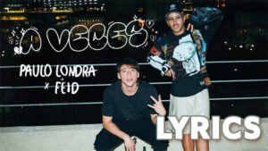 A Veces Lyrics - Paulo Londra & Feid