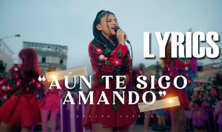 Aún Te Sigo Amando Lyrics - Corazón Serrano