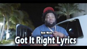 Got It Right Lyrics - Rod Wave