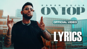 On Top Lyrics - Karan Aujla - New Punjabi Songs 2022